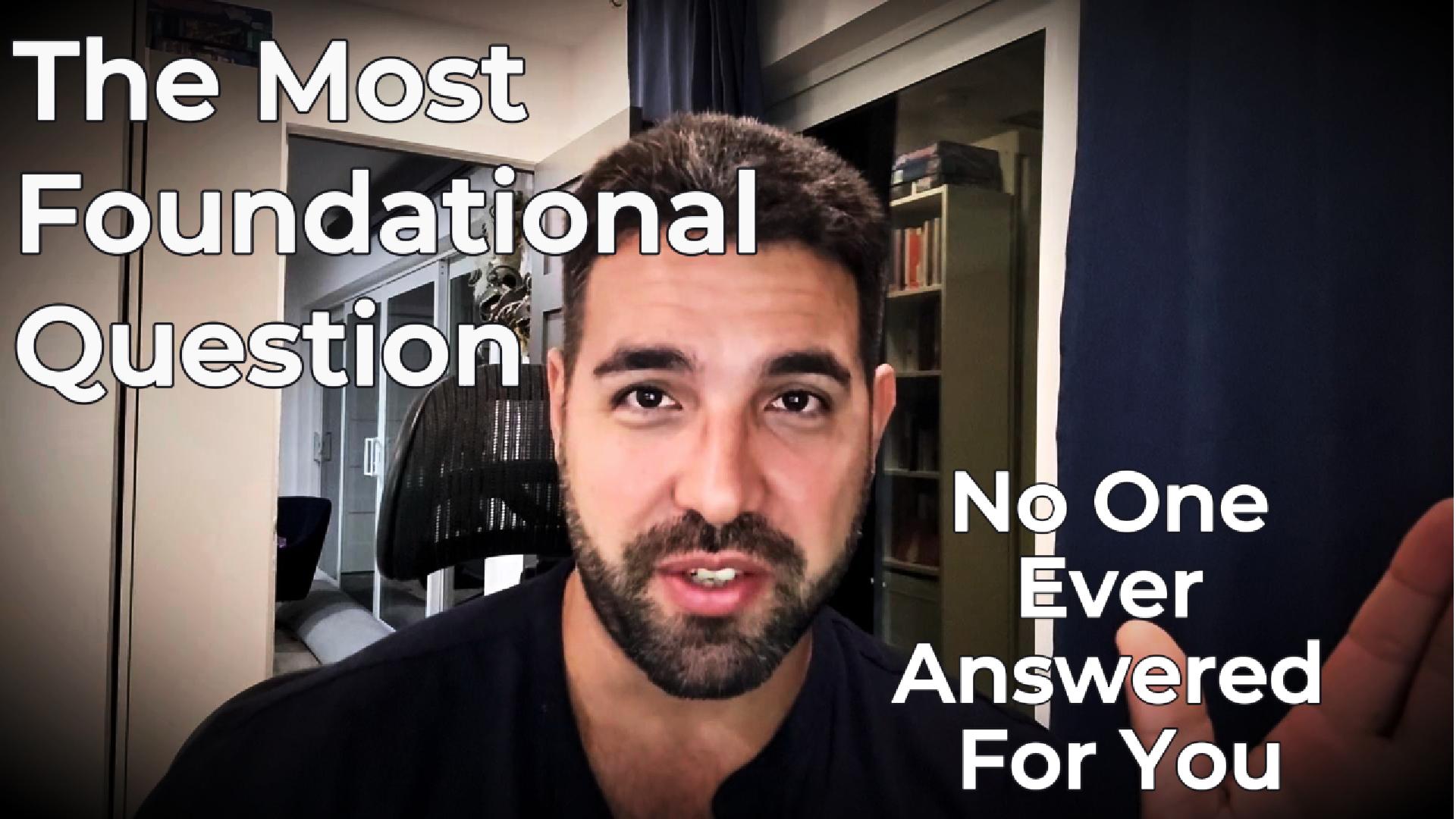 The Most Foundational Question No One Ever Answered For You