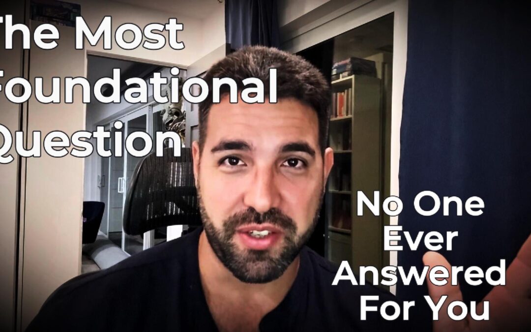 The Most Foundational Question No One Ever Answered For You